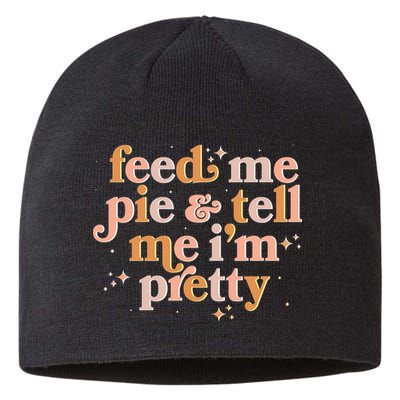Funny Thanksgiving Feed Me Pie And Tell Me I'm Pretty Sustainable Beanie