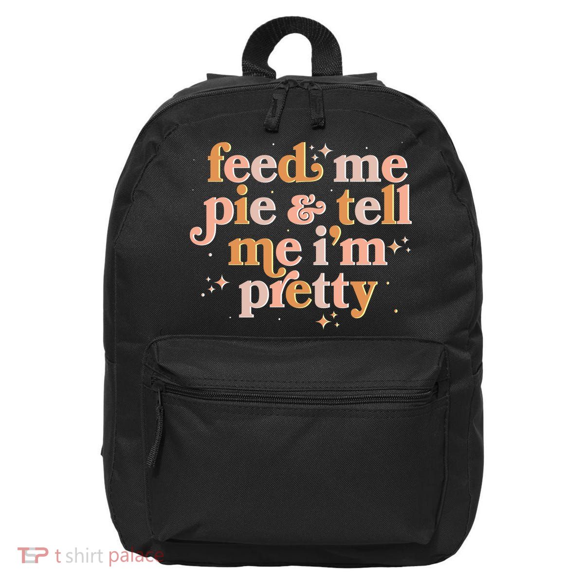 Funny Thanksgiving Feed Me Pie And Tell Me I'm Pretty 16 in Basic Backpack