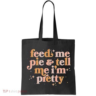 Funny Thanksgiving Feed Me Pie And Tell Me I'm Pretty Bag