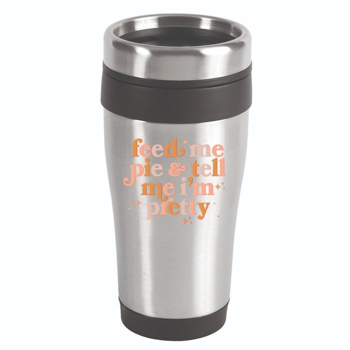 Funny Thanksgiving Feed Me Pie And Tell Me I'm Pretty 16oz Travel Tumbler