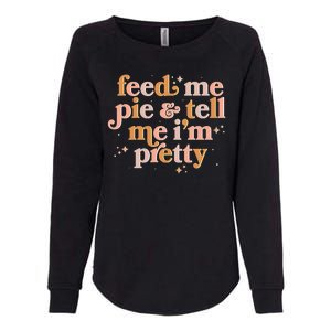 Funny Thanksgiving Feed Me Pie And Tell Me I'm Pretty Womens California Wash Sweatshirt