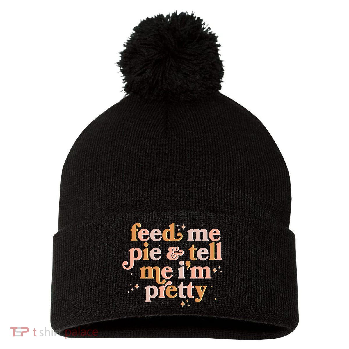 Funny Thanksgiving Feed Me Pie And Tell Me I'm Pretty Pom Pom 12in Knit Beanie