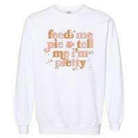 Funny Thanksgiving Feed Me Pie And Tell Me I'm Pretty Garment-Dyed Sweatshirt