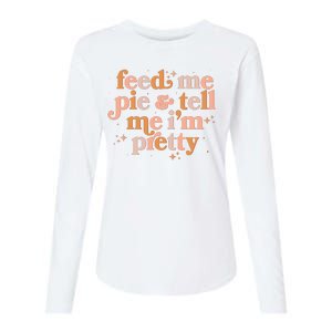 Funny Thanksgiving Feed Me Pie And Tell Me I'm Pretty Womens Cotton Relaxed Long Sleeve T-Shirt