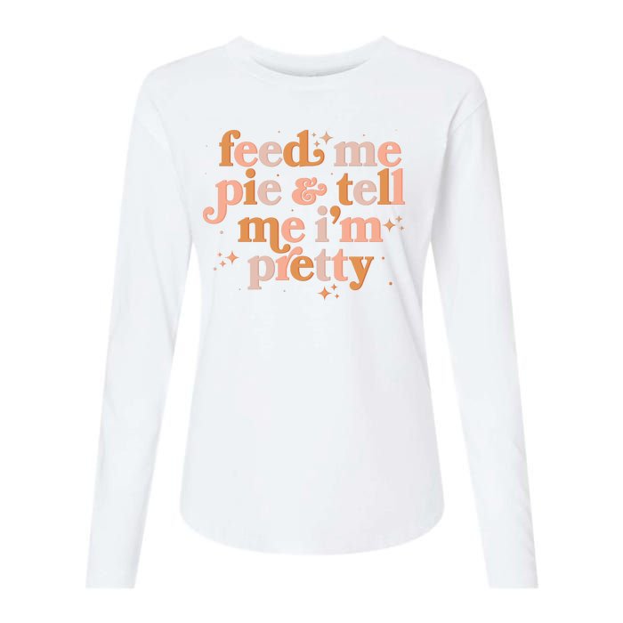 Funny Thanksgiving Feed Me Pie And Tell Me I'm Pretty Womens Cotton Relaxed Long Sleeve T-Shirt