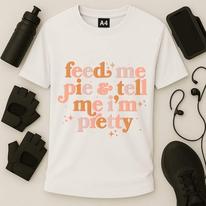 Funny Thanksgiving Feed Me Pie And Tell Me I'm Pretty Performance Shirt