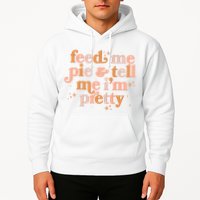 Funny Thanksgiving Feed Me Pie And Tell Me I'm Pretty Hoodie