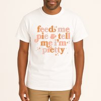 Funny Thanksgiving Feed Me Pie And Tell Me I'm Pretty Tall T-Shirt