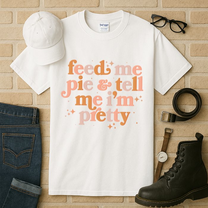 Funny Thanksgiving Feed Me Pie And Tell Me I'm Pretty Tall T-Shirt
