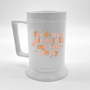 Funny Thanksgiving Feed Me Pie And Tell Me I'm Pretty Beer Stein