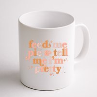 Funny Thanksgiving Feed Me Pie And Tell Me I'm Pretty Mug