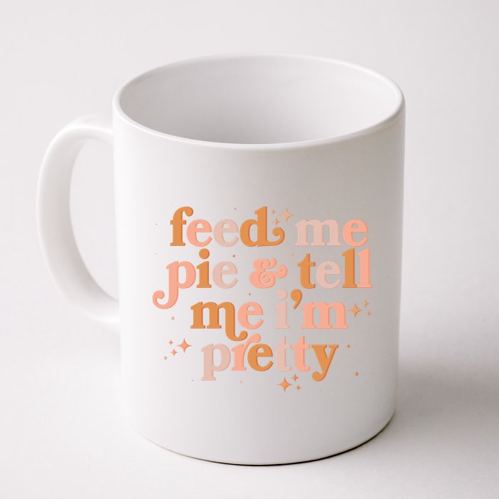 Funny Thanksgiving Feed Me Pie And Tell Me I'm Pretty Mug
