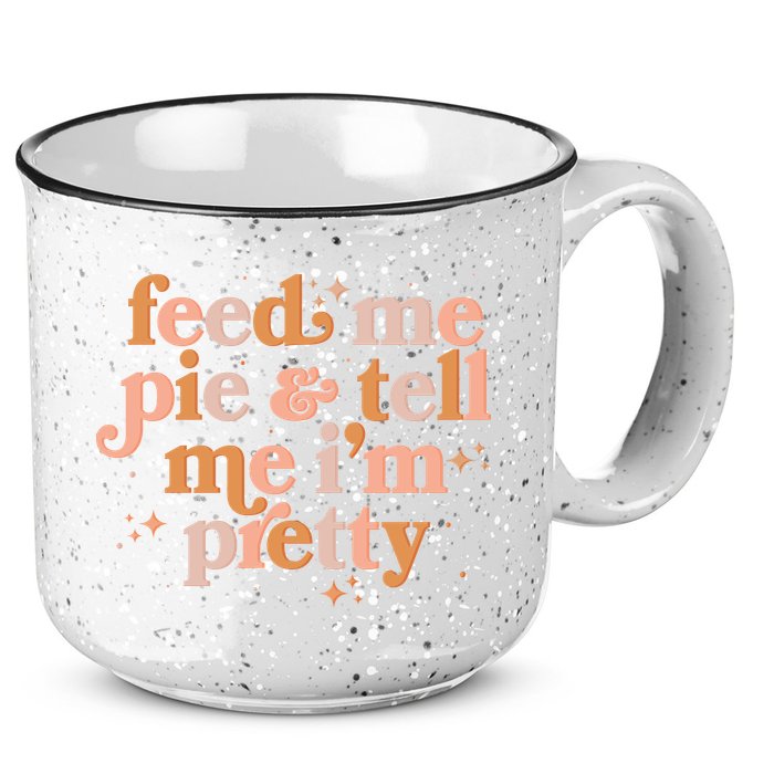 Funny Thanksgiving Feed Me Pie And Tell Me I'm Pretty 15oz Campfire Ceramic Mug