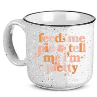 Funny Thanksgiving Feed Me Pie And Tell Me I'm Pretty 15oz Campfire Ceramic Mug