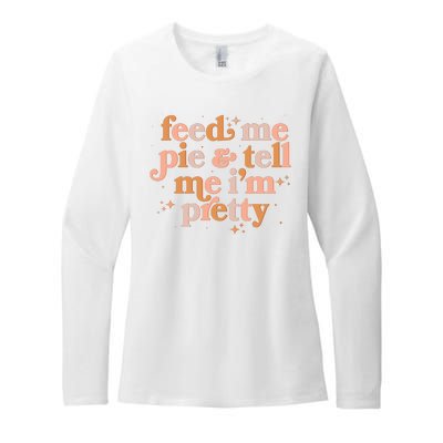 Funny Thanksgiving Feed Me Pie And Tell Me I'm Pretty Womens CVC Long Sleeve Shirt