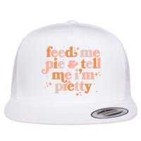 Funny Thanksgiving Feed Me Pie And Tell Me I'm Pretty Flat Bill Trucker Hat