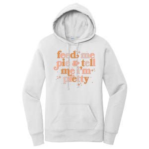 Funny Thanksgiving Feed Me Pie And Tell Me I'm Pretty Women's Pullover Hoodie