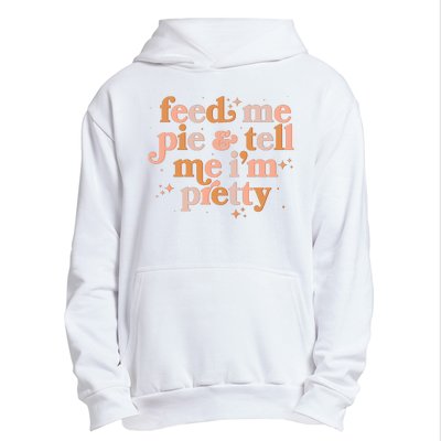 Funny Thanksgiving Feed Me Pie And Tell Me I'm Pretty Urban Pullover Hoodie