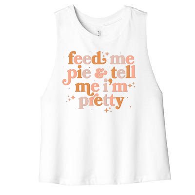 Funny Thanksgiving Feed Me Pie And Tell Me I'm Pretty Women's Racerback Cropped Tank