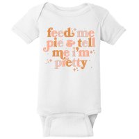 Funny Thanksgiving Feed Me Pie And Tell Me I'm Pretty Baby Bodysuit