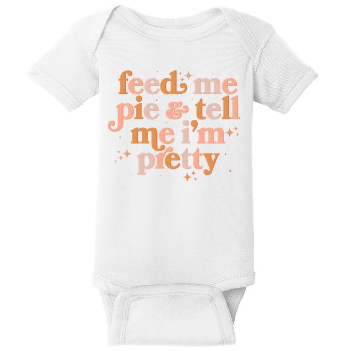 Funny Thanksgiving Feed Me Pie And Tell Me I'm Pretty Baby Bodysuit