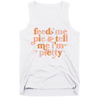 Funny Thanksgiving Feed Me Pie And Tell Me I'm Pretty Tank Top