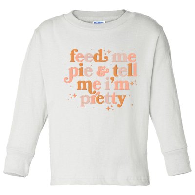 Funny Thanksgiving Feed Me Pie And Tell Me I'm Pretty Toddler Long Sleeve Shirt