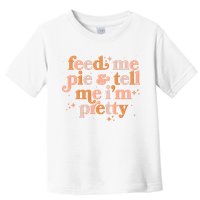 Funny Thanksgiving Feed Me Pie And Tell Me I'm Pretty Toddler T-Shirt