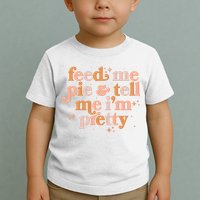 Funny Thanksgiving Feed Me Pie And Tell Me I'm Pretty Toddler T-Shirt