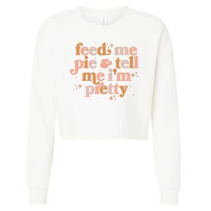 Funny Thanksgiving Feed Me Pie And Tell Me I'm Pretty Cropped Pullover Crew