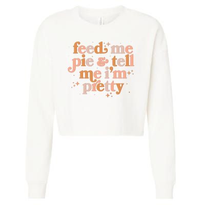 Funny Thanksgiving Feed Me Pie And Tell Me I'm Pretty Cropped Pullover Crew