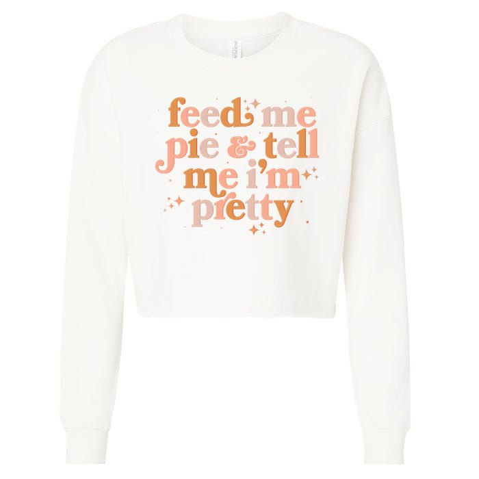 Funny Thanksgiving Feed Me Pie And Tell Me I'm Pretty Cropped Pullover Crew