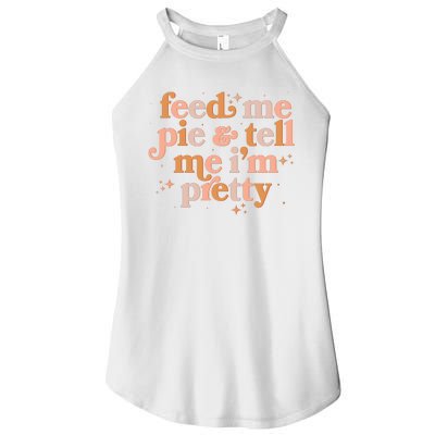 Funny Thanksgiving Feed Me Pie And Tell Me I'm Pretty Women's Perfect Tri Rocker Tank