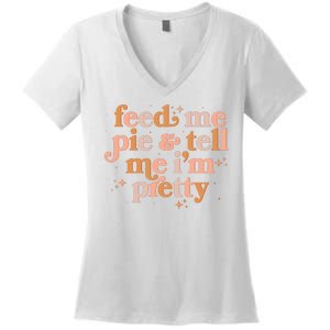 Funny Thanksgiving Feed Me Pie And Tell Me I'm Pretty Women's V-Neck T-Shirt