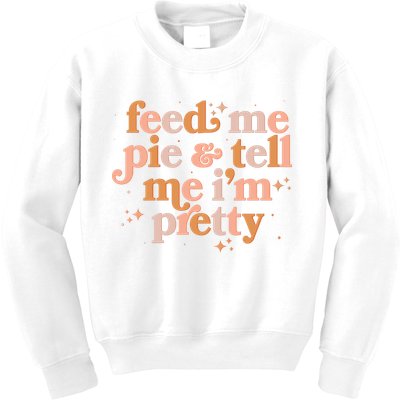 Funny Thanksgiving Feed Me Pie And Tell Me I'm Pretty Kids Sweatshirt