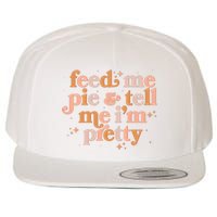 Funny Thanksgiving Feed Me Pie And Tell Me I'm Pretty Wool Snapback Cap