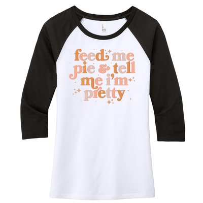 Funny Thanksgiving Feed Me Pie And Tell Me I'm Pretty Women's Tri-Blend 3/4-Sleeve Raglan Shirt