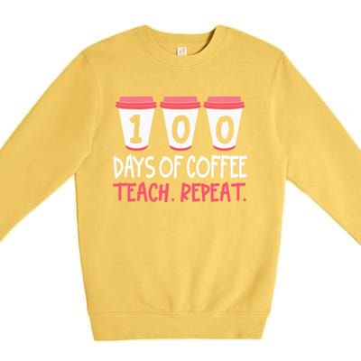 Funny Teacher Funny Gift 100 Days Of Coffee Teach And Repeat Cool Gift Premium Crewneck Sweatshirt