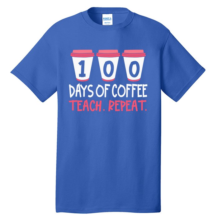 Funny Teacher Funny Gift 100 Days Of Coffee Teach And Repeat Cool Gift Tall T-Shirt