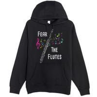 Fear The Flutes Flute Player Flutist Marching Band Music Premium Pullover Hoodie