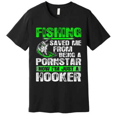 Fishing Top Fishing Saved Me From Being A Pornstar Hooker Premium T-Shirt