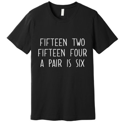 Fifn Two Fifn Four A Pair Is Six Cribbage Fan Premium T-Shirt