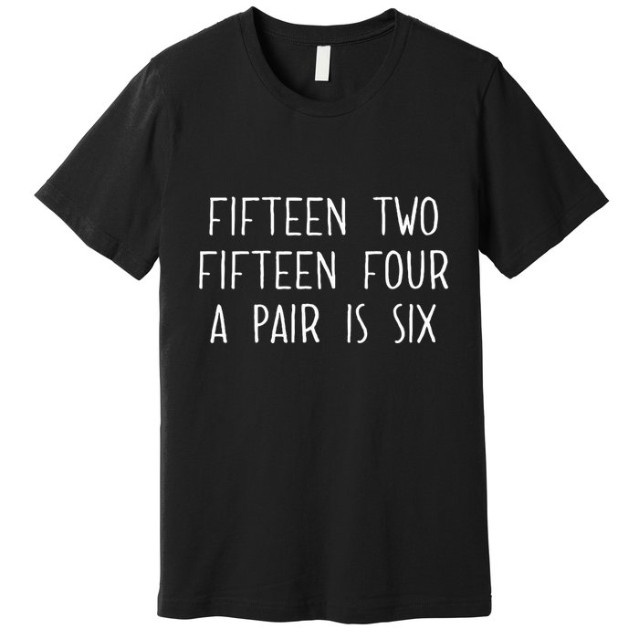 Fifn Two Fifn Four A Pair Is Six Cribbage Fan Premium T-Shirt