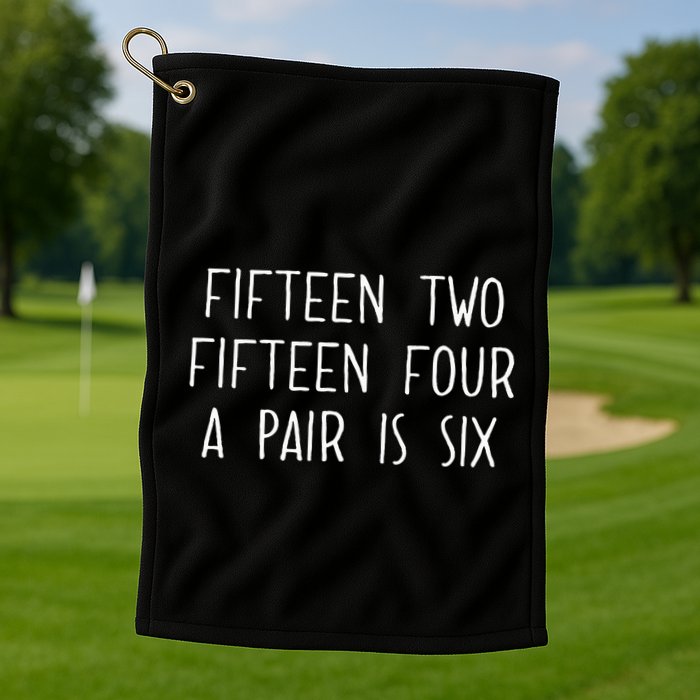 Fifn Two Fifn Four A Pair Is Six Cribbage Fan Golf Towel