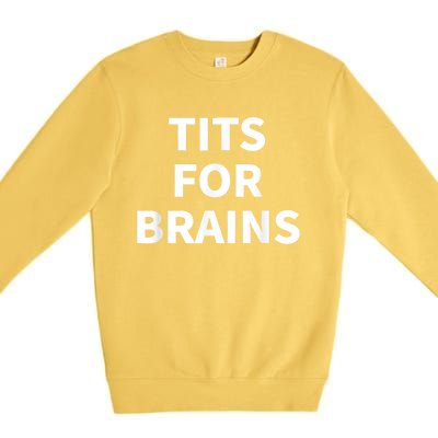 Funny Tits For Brains Sarcasm Saying Feminist Premium Crewneck Sweatshirt