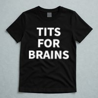 Funny Tits For Brains Sarcasm Saying Feminist T-Shirt
