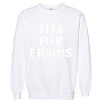 Funny Tits For Brains Sarcasm Saying Feminist Garment-Dyed Sweatshirt