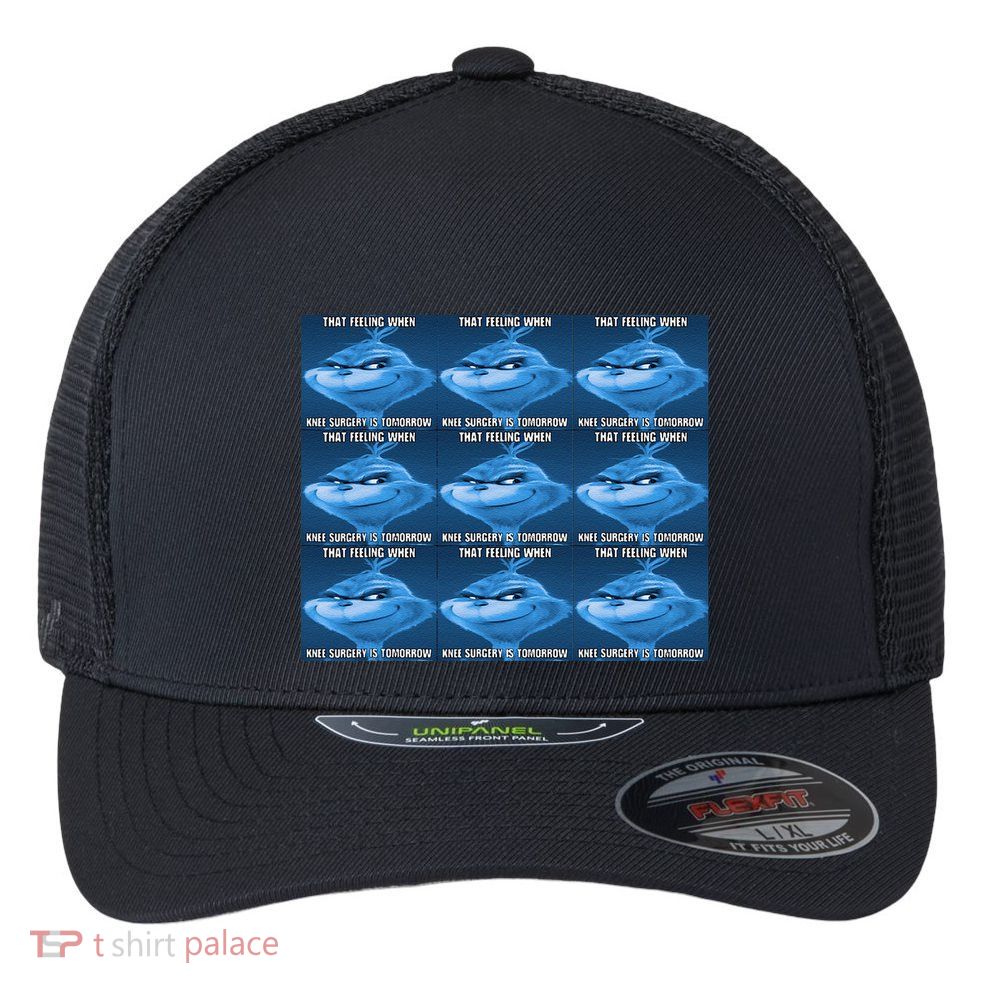 Funny That Feeling When Knee Surgery Is Tomorrow Meme Flexfit Unipanel Trucker Cap