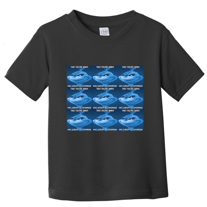 Funny That Feeling When Knee Surgery Is Tomorrow Meme Toddler T-Shirt