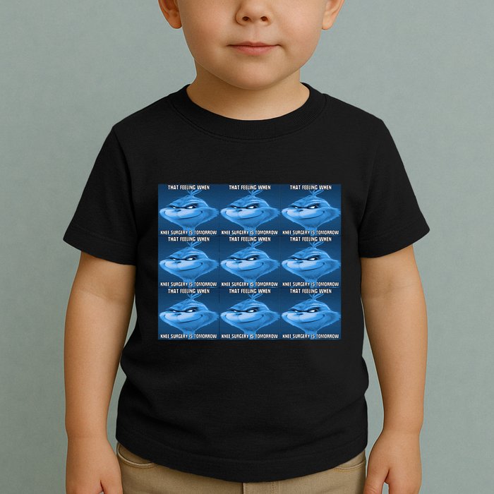 Funny That Feeling When Knee Surgery Is Tomorrow Meme Toddler T-Shirt